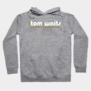 Tom Waits - Retro Rainbow Typography Faded Style Hoodie